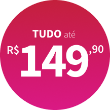 Tudo até R$149,90